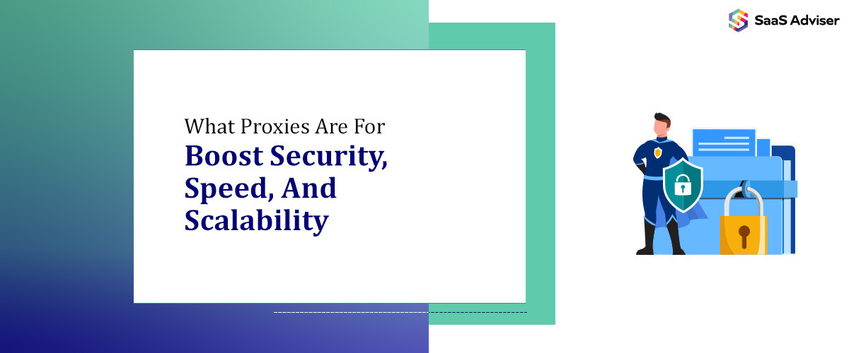 What Proxies Are For Boost Security, Speed, And Scalability